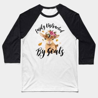 Easily Distracted By Goats Funny Farm Girl Gifts Baseball T-Shirt